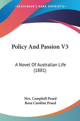 bokomslag Policy and Passion V3: A Novel of Australian Life (1881)