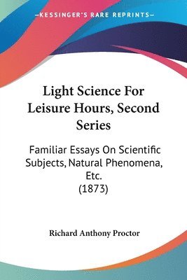 Light Science For Leisure Hours, Second Series 1