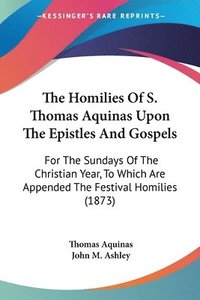 bokomslag Homilies Of S. Thomas Aquinas Upon The Epistles And Gospels