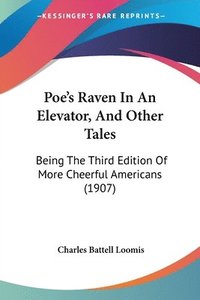 bokomslag Poe's Raven in an Elevator, and Other Tales: Being the Third Edition of More Cheerful Americans (1907)