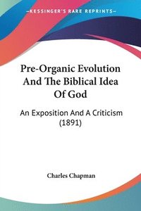 bokomslag Pre-Organic Evolution and the Biblical Idea of God: An Exposition and a Criticism (1891)