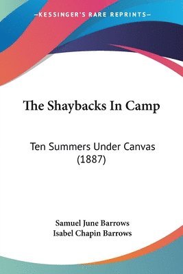 The Shaybacks in Camp: Ten Summers Under Canvas (1887) 1