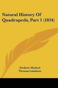 bokomslag Natural History Of Quadrupeds, Part 1 (1834)