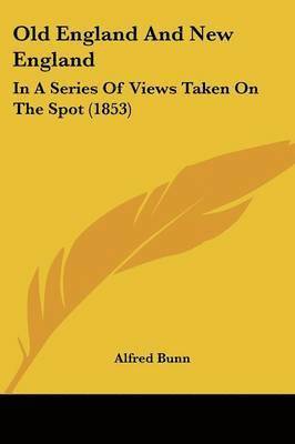 Alfred Bunn - Old England And New England, Häftad