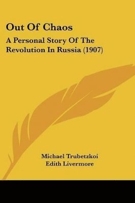 Out of Chaos: A Personal Story of the Revolution in Russia (1907) 1