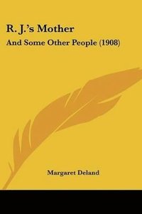 bokomslag R. J.'s Mother: And Some Other People (1908)