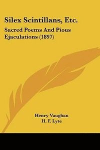 bokomslag Silex Scintillans, Etc.: Sacred Poems and Pious Ejaculations (1897)