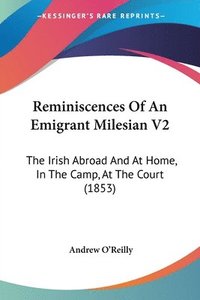 bokomslag Reminiscences Of An Emigrant Milesian V2