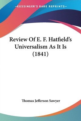 bokomslag Review Of E. F. Hatfield's Universalism As It Is (1841)