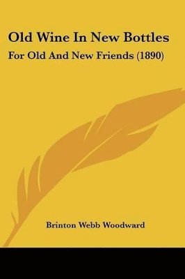 Brinton Webb Woodward - Old Wine In New Bottles, Häftad