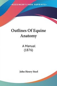 bokomslag Outlines of Equine Anatomy: A Manual (1876)