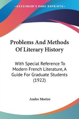 bokomslag Problems and Methods of Literary History: With Special Reference to Modern French Literature, a Guide for Graduate Students (1922)