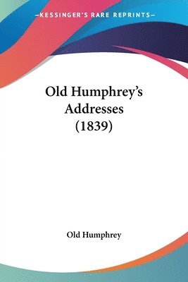 Old Humphrey - Old Humphrey's Addresses (1839), Häftad