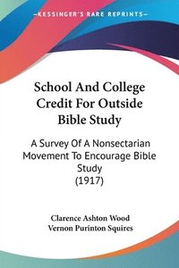 bokomslag School and College Credit for Outside Bible Study: A Survey of a Nonsectarian Movement to Encourage Bible Study (1917)