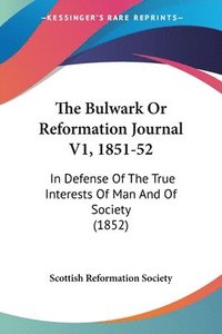 bokomslag Bulwark Or Reformation Journal V1, 1851-52
