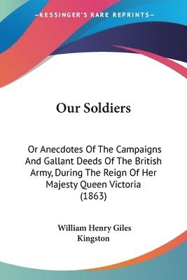 William Henry Giles Kingston - Our Soldiers, Häftad