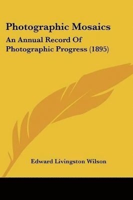 Photographic Mosaics: An Annual Record of Photographic Progress (1895) 1