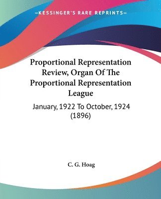 Proportional Representation Review, Organ of the Proportional Representation League: January, 1922 to October, 1924 (1896) 1