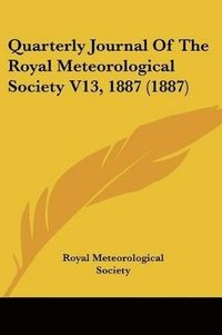 bokomslag Quarterly Journal of the Royal Meteorological Society V13, 1887 (1887)