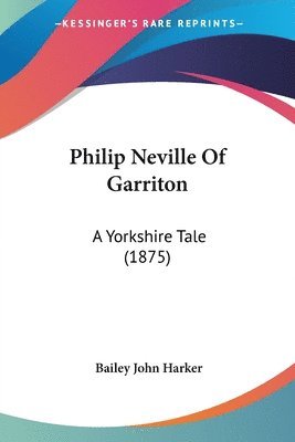 Philip Neville of Garriton: A Yorkshire Tale (1875) 1