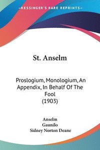 bokomslag St. Anselm: Proslogium, Monologium, an Appendix, in Behalf of the Fool (1903)