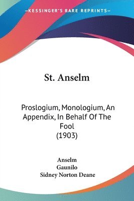 bokomslag St. Anselm: Proslogium, Monologium, an Appendix, in Behalf of the Fool (1903)