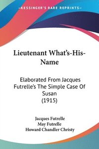 bokomslag Lieutenant What's-His-Name: Elaborated from Jacques Futrelle's the Simple Case of Susan (1915)