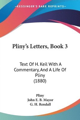 Pliny's Letters, Book 3: Text of H. Keil with a Commentary, and a Life of Pliny (1880) 1