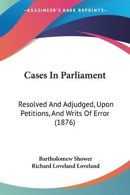 Bartholomew Shower, Richard Loveland Loveland - Cases In Parliament, Häftad