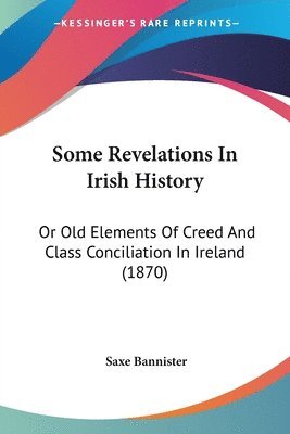 Saxe Bannister - Some Revelations In Irish History, Häftad