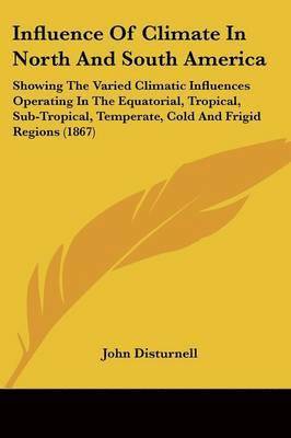 John Disturnell - Influence Of Climate In North And South America, Häftad