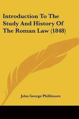John George Phillimore - Introduction To The Study And History Of The Roman Law (1848), Häftad