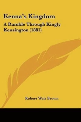 Kenna's Kingdom: A Ramble Through Kingly Kensington (1881) 1