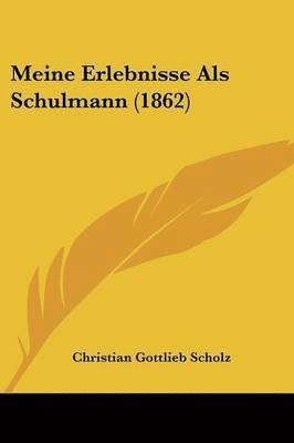 Meine Erlebnisse Als Schulmann (1862) 1