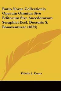 bokomslag Ratio Novae Collectionis Operum Omniun Sive Editorum Sive Anecdotorum Seraphici Eccl. Doctoris S. Bonaventurae (1874)