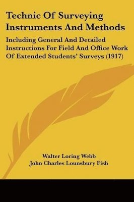 Walter Loring Webb, John Charles Lounsbury Fish - Technic Of Surveying Instruments And Methods, Häftad