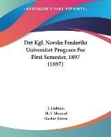 bokomslag Det Kgl. Norske Frederiks Universitet Program for First Semester, 1897 (1897)