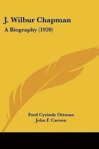 bokomslag J. Wilbur Chapman: A Biography (1920)