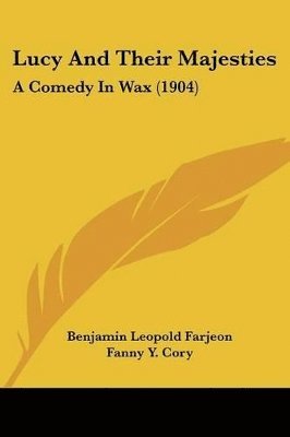 bokomslag Lucy and Their Majesties: A Comedy in Wax (1904)