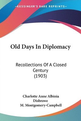 bokomslag Old Days in Diplomacy: Recollections of a Closed Century (1903)