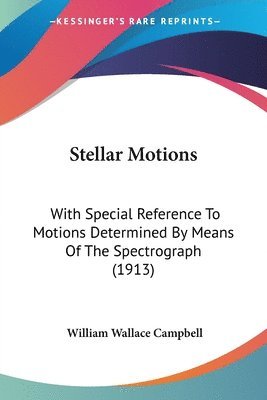 Stellar Motions: With Special Reference to Motions Determined by Means of the Spectrograph (1913) 1