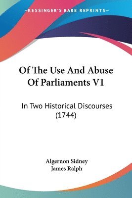 bokomslag Of The Use And Abuse Of Parliaments V1