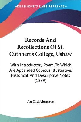 bokomslag Records and Recollections of St. Cuthbert's College, Ushaw: With Introductory Poem, to Which Are Appended Copious Illustrative, Historical, and Descri