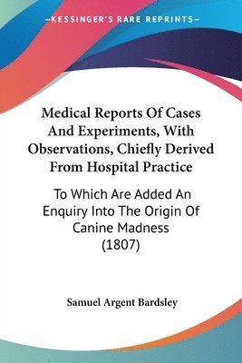 Medical Reports Of Cases And Experiments, With Observations, Chiefly Derived From Hospital Practice 1