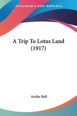 bokomslag A Trip to Lotus Land (1917)