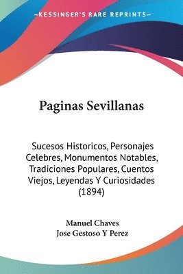 Paginas Sevillanas: Sucesos Historicos, Personajes Celebres, Monumentos Notables, Tradiciones Populares, Cuentos Viejos, Leyendas y Curios 1