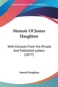 bokomslag Memoir of James Haughton: With Extracts from His Private and Published Letters (1877)