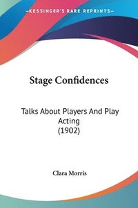 bokomslag Stage Confidences: Talks about Players and Play Acting (1902)