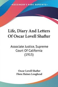 bokomslag Life, Diary and Letters of Oscar Lovell Shafter: Associate Justice, Supreme Court of California (1915)