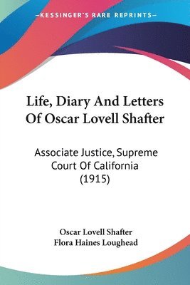 Life, Diary and Letters of Oscar Lovell Shafter: Associate Justice, Supreme Court of California (1915) 1
